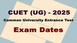 CUET (UG) Common University Entrance Test - 2025 Exam Dates